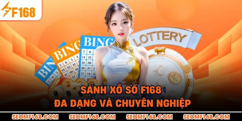 Sảnh xổ số F168 đa dạng và chuyên nghiệp